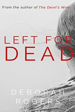 Left for Dead by Deborah Rogers