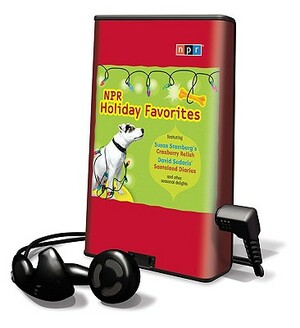 NPR Holiday Favorites [With Earphones] by Susan Stamberg, David Sedaris, Kevin Kling