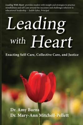 Leading with Heart: Enacting Self-Care, Collective Care, and Justice by Mary-Ann Mitchell-Pellet, Amy Burns