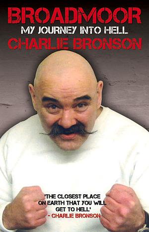 Broadmoor: My Journey to Hell by Charles Bronson