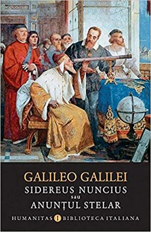 Sidereus nuncius sau Anunțul stelar by Smaranda Bratu Elian, Tiziana Bascelli, William R. Shea, Franco Giudice, Gheorghe Stratan, Galileo Galilei