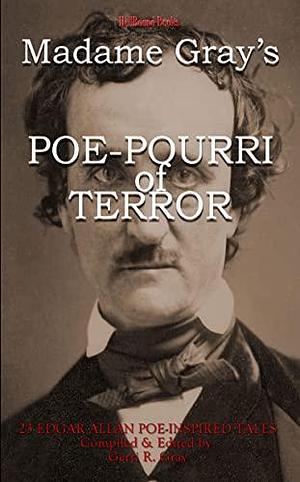 Madame Gray's Poe-Pourri of Terror by R.C. Mulhare, Gerri R. Gray, Gerri R. Gray, Scot Carpenter