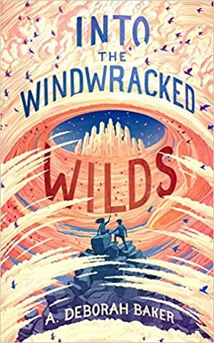 Into the Windwracked Wilds by A. Deborah Baker