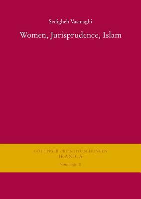 Women, Jurisprudence, Islam by Sedigheh Vasmaghi