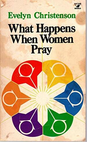 What happens when women pray (An input book) by Viola Blake, Evelyn Christenson