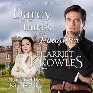 Darcy and the Duke's Daughter: A Pride and Prejudice Variation by Harriet Knowles, A Lady