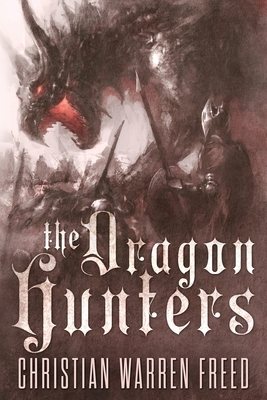 The Dragon Hunters by Christian Warren Freed