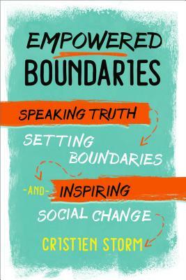 Empowered Boundaries: Speaking Truth, Setting Boundaries, and Inspiring Social Change by Cristien Storm