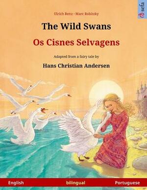 The Wild Swans - Os Cisnes Selvagens. Bilingual children's book adapted from a fairy tale by Hans Christian Andersen (English - Portuguese) by Hans Christian Andersen