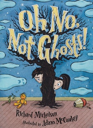 Oh No, Not Ghosts! by Adam McCauley, Richard Michelson