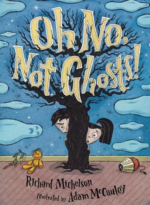 Oh No, Not Ghosts! by Richard Michelson, Adam McCauley