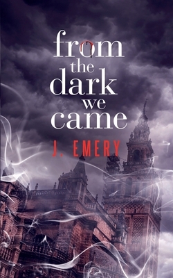 From the Dark We Came by J. Emery