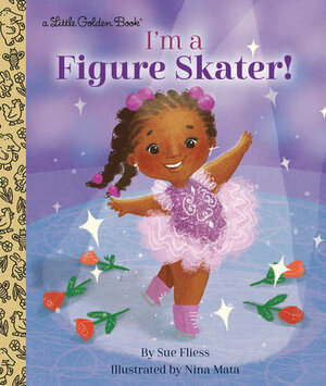 I'm a Figure Skater! by Nina Mata, Sue Fliess