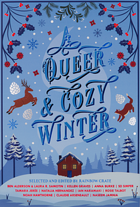 A Queer & Cozy Winter by Tamara Jerée, Anna Burke, Naseem Jamnia, Noah Hawthorne, Ian Haramaki, SD Simper, Natalia Hernandez, Rosie Talbot, Kellen Graves, Laura R. Samotin, Ben Alderson, Claudie Arseneault