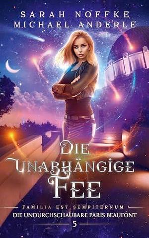 Die unabhängige Fee by Sarah Noffke, Sarah Noffke, Michael Anderle, Astrid Handvest