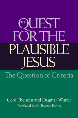 The Quest for the Plausible Jesus: The Question of Criteria by Dagmar Winter, Gerd Theissen