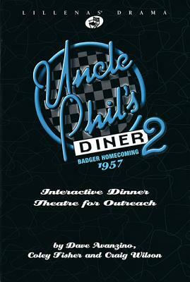 Uncle Phil's Diner 2: Interactive Dinner Theatre for Outreach by Coley Fisher, Dave Avanzino, Craig Wilson
