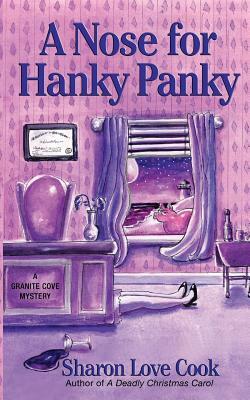 A Nose for Hanky Panky: A Granite Cove Mystery by Sharon Love Cook