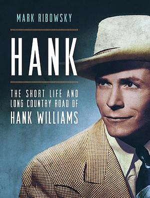 Hank: The Short Life and Long Country Road of Hank Williams by Mark Ribowsky