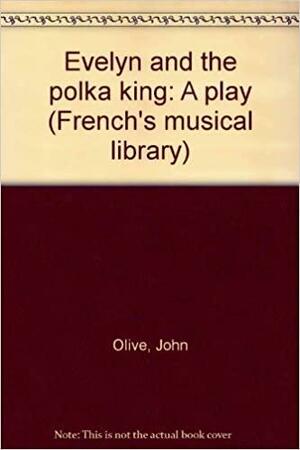 Evelyn and the Polka King: A Play by John Olive, Carl Finch