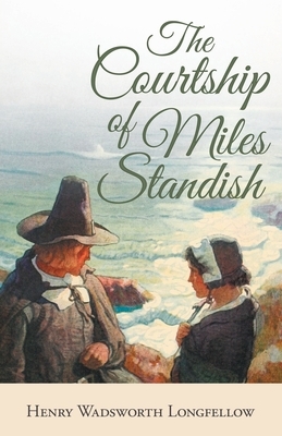 The Courtship of Miles Standish by Henry Wadsworth Longfellow