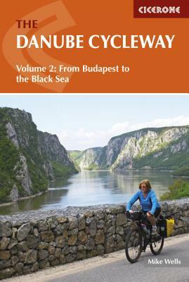 The Danube Cycleway Volume 2: From Budapest to the Black Sea by Mike Wells