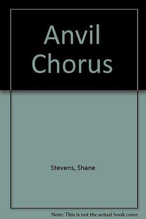 Anvil Chorus by Shane Stevens, Shane Stevens