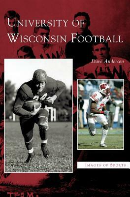 University of Wisconsin Football by Dave Anderson