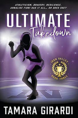 Ultimate Takedown: A YA Contemporary Sports Novel by Tamara Girardi