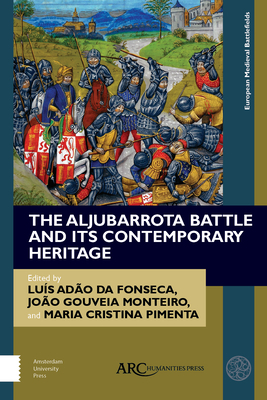 The Aljubarrota Battle and Its Contemporary Heritage by Luís Adão da Fonseca