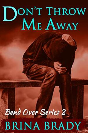 Don't Throw Me Away by Brina Brady