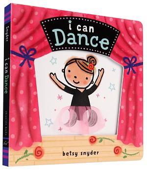 I Can Dance: by Betsy Snyder