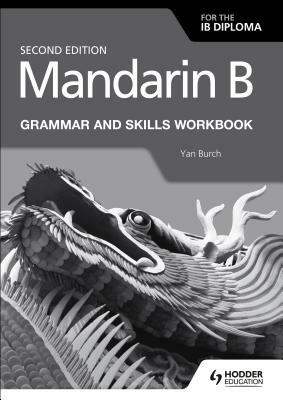 Mandarin B for the Ib Diploma Grammar and Skills Workbook by Yan Burch