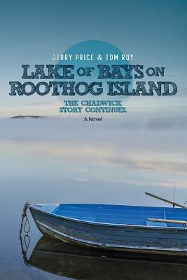 Lake Of Bays: On Roothog Island by Jerry Price, Tom Roy