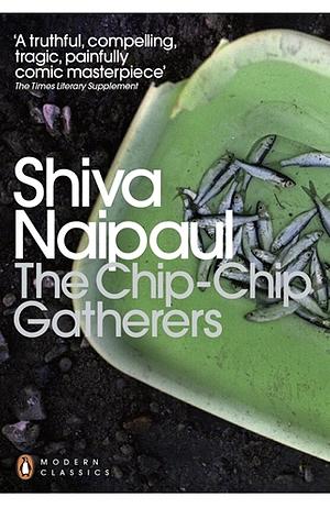 The Chip-Chip Gatherers by Shiva Naipaul