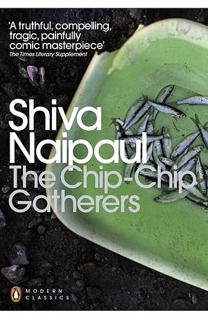 The Chip-Chip Gatherers by Shiva Naipaul