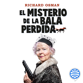 El misterio de la bala perdida by Richard Osman