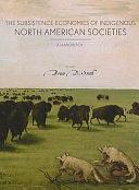 The Subsistence Economies of Indigenous North American Societies: A Handbook by Bruce David Smith