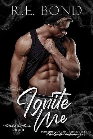 Ignite Me by R.E. Bond