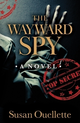 The Wayward Spy by Susan Ouellette