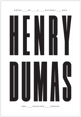 Knees of a Natural Man: The Selected Poetry of Henry Dumas by Henry Dumas