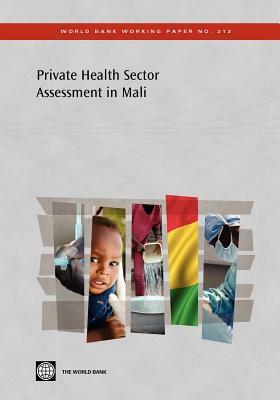 Private Health Sector Assessment in Mali: The Post-Bamako Initiative Reality by Francois Rouzaud, The World Bank, Mathieu Lamiaux