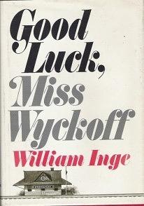 Good Luck, Miss Wyckoff by William Inge