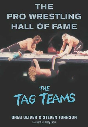 The Pro Wrestling Hall of Fame: The Tag Teams by Greg Oliver, Steven Johnson
