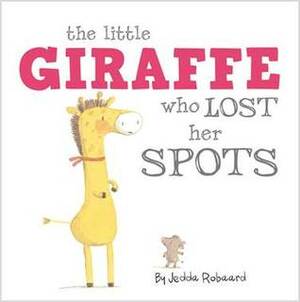 The Little Giraffe Who Lost Her Spots by Jedda Robaard