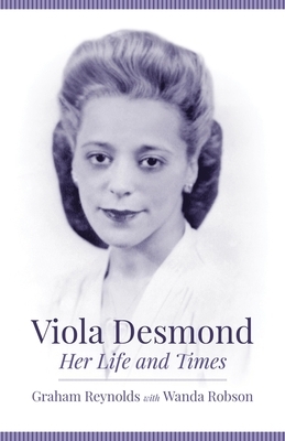 Viola Desmond: Her Life and Times by Graham Reynolds