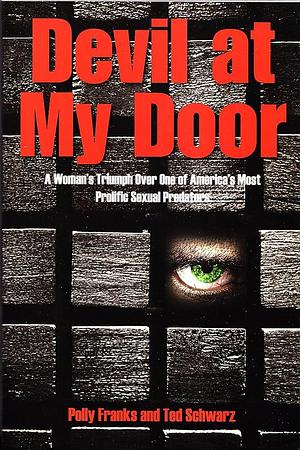 Devil at My Door: A Woman¿s Triumph Over One of America¿s Most Prolific Sexual Predators by Ted Schwartz, POLLY. FRANK
