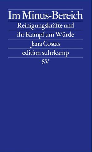 Im Minus-Bereich: Reinigungskräfte und ihr Kampf um Würde by Jana Costas