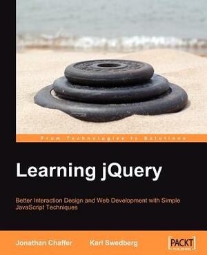 Learning Jquery: Better Interaction Design and Web Development with Simple JavaScript Techniques by Jonathan Chaffer, Karl Swedberg