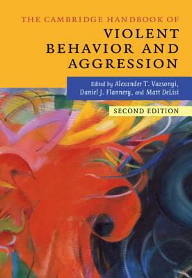 The Cambridge Handbook of Violent Behavior and Aggression by 